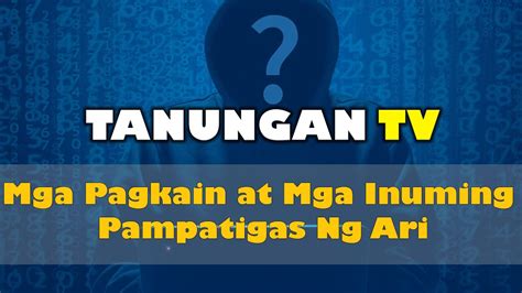 Mga Pagkain at Inuming Pampatigas Ng Ari.